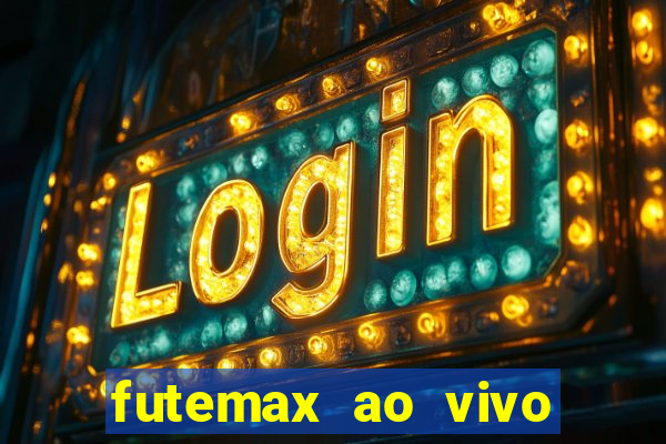 futemax ao vivo futebol ao vivo hoje